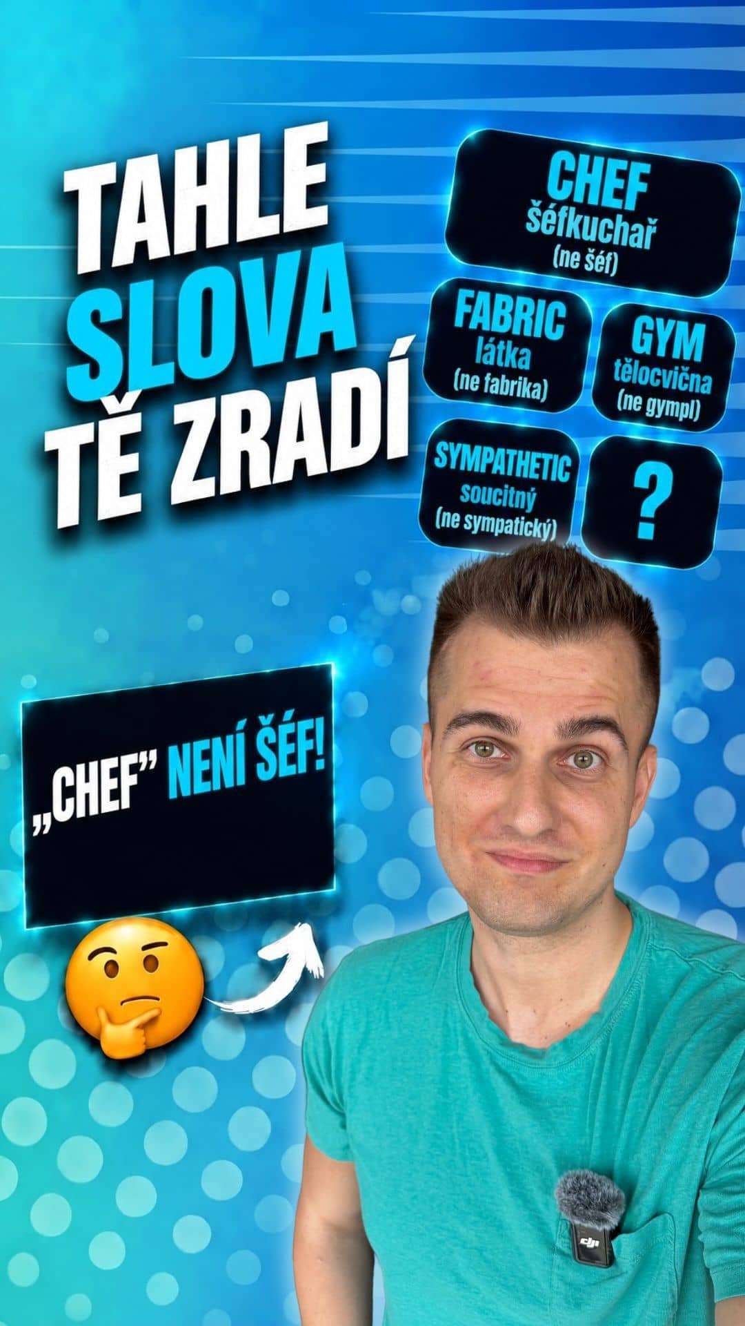 Zrádná slovíčka (tzv. False Friends) jsou největší chyták v angličtině! Zní
přesně jako v češtině, ale znamenají něco úp
