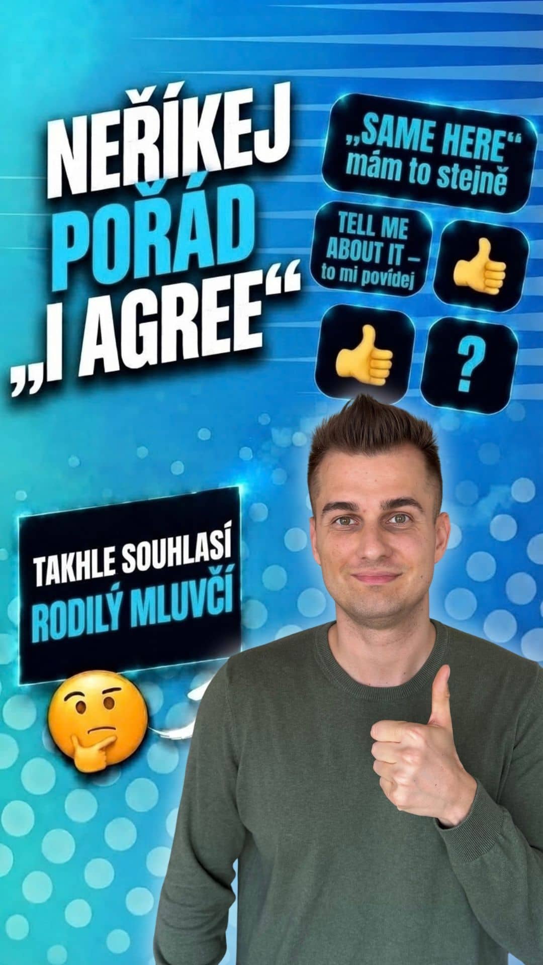 Neříkej pořád jen „I agree“! 🛑
V běžné konverzaci mají rodilí mluvčí spoustu dalších způsobů, jak vyjádřit, že s
někým 