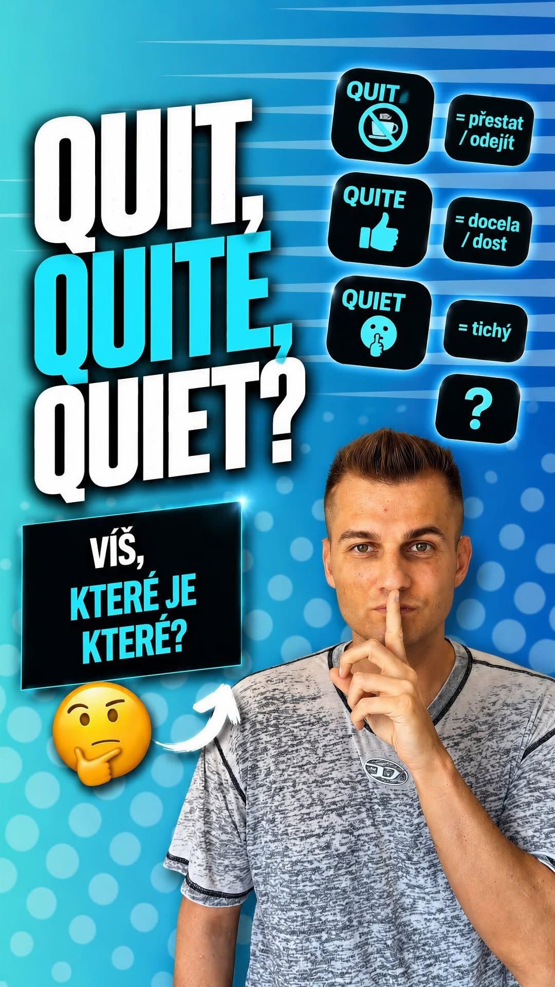 Quit, quite, quiet. Tři slova, která vypadají skoro stejně, ale znamenají něco úplně jiného. Patříte mezi ty, kterým se 